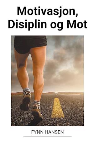 Motivasjon, Disiplin og Mot