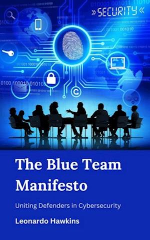 Blue Team Manifesto : Uniting Defenders in Cybersecurity