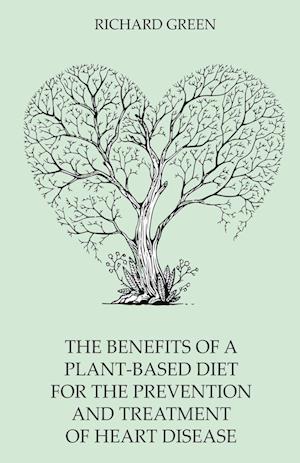 The Benefits of a Plant-Based Diet for the Prevention  and Treatment of Heart Disease