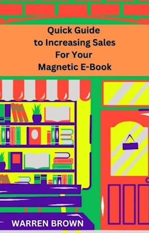 Quick Guide to Increasing Sales for Your Magnetic E-Book