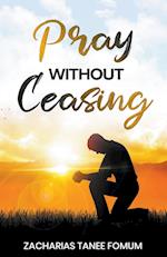 Pray Without Ceasing 