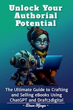 Unlock Your Authorial Potential:The Ultimate Guide to Crafting and Selling eBooks Using ChatGPT and Draft2digit