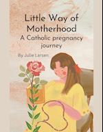 Little Way of Motherhood, a Catholic Pregnancy Journey