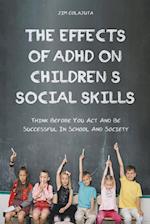 The Effects of Adhd on Children's Social Skills Think Before you act and be Successful in School and Society 