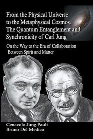 From the Physical Universe to the Metaphysical Cosmos. The Quantum Entanglement and Synchronicity of Carl Jung