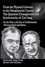 From the Physical Universe to the Metaphysical Cosmos. The Quantum Entanglement and Synchronicity of Carl Jung 