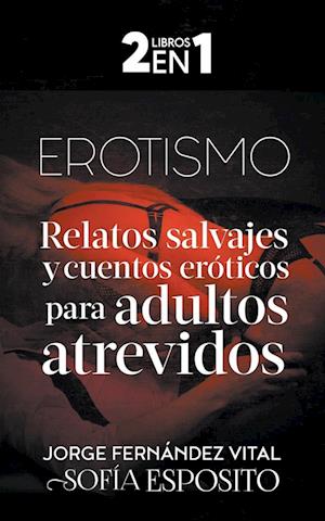 Erotismo Relatos Salvajes y Cuentos Eróticos Para Adultos Atrevidos