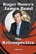 Roger Moore's James Bond - The Retrospective 