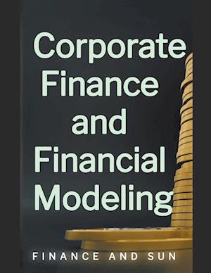 Corporate Finance and Financial Modeling