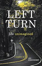 Left Turn, Life Unimagined 