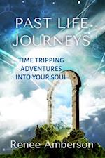 Past Life Journeys: Time Tripping Adventures Into Your Soul