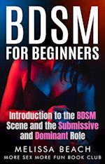 BDSM For Beginners: Introduction to the BDSM Scene and the Submissive and Dominant Role