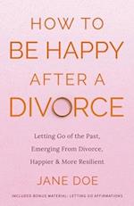 How to be Happy After A Divorce 