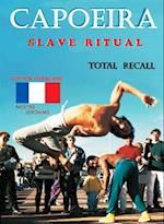 Capoeira $lave Ritual: Edition Francaise Total Recall