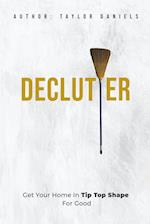 Declutter Get Your Home in Tip Top Shape For the Rest of Your Life 