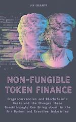 Non-Fungible Token Finance Cryptocurrencies and Blockchain's Basis and the Changes these Breakthroughs Can Bring about in the Art Market and Creative Industries
