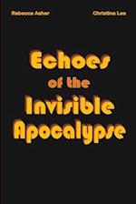 Echoes of the Invisible Apocalypse 