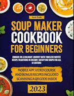 Soup Maker Cookbook: Embark on a Culinary Journey with Timeless Winter Recipe Traditions in Creamy, Satisfying Soups for All [II Edition]