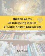 Hidden Gems  38 Intriguing Stories  of Little-Known Knowledge