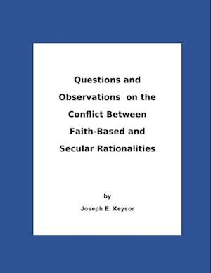 Questions And Observations On The Conflict Between Faith-Based and Secular Rationalities