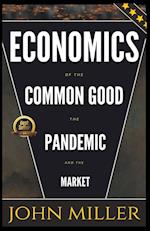 Economics of the Common Good the Pandemic and the Market 