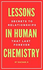 Lessons In Human Chemistry: Secrets To Relationships That Last Forever