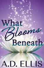What Blooms Beneath 