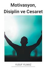 Motivasyon, Disiplin ve Cesaret