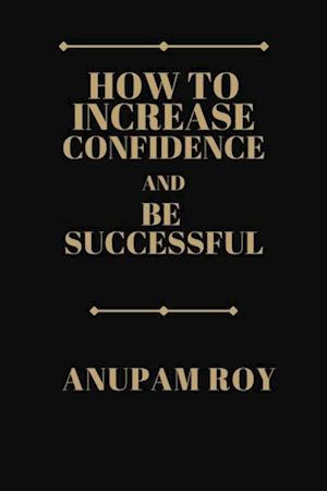 How to Increase Confidence and Be Successful