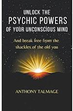 Unlock The Psychic Powers Of Your Unconsious Mind 