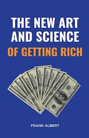 The New Art And Science Of Getting Rich