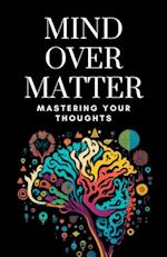 Mind Over Matter: Mastering Your Thoughts