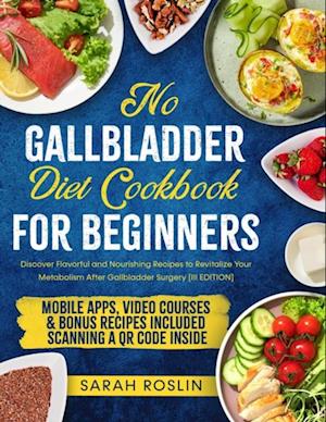 No Gallbladder Diet Cookbook: Discover Flavorful and Nourishing Recipes to Revitalize Your Metabolism After Gallbladder Surgery [COLOR EDITION]