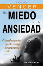 Cómo vencer el miedo y la ansiedad  - Guía definitiva de cómo superar tus miedos para disfrutar plenamente de tu vida