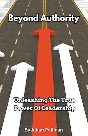 Beyond Authority- Unleashing The True Power Of Leadership