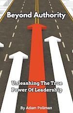 Beyond Authority- Unleashing The True Power Of Leadership 