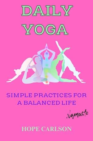 Daily Yoga Simple Practices for a Balanced Life