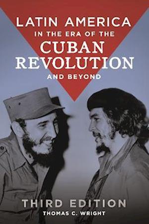 Latin America in the Era of the Cuban Revolution and Beyond