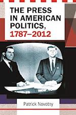 Press in American Politics, 1787-2012