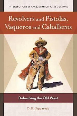 Revolvers and Pistolas, Vaqueros and Caballeros