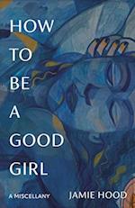 How to Be a Good Girl