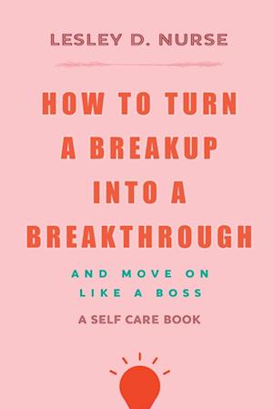 How to Turn a Breakup into a Breakthrough