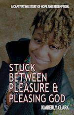 Stuck Between Pleasure & Pleasing God
