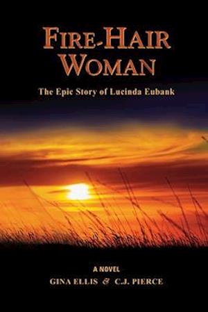 FIRE-HAIR WOMAN: The Epic Story of Lucinda Eubank