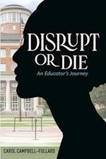 Disrupt Or Die An Educator's Journey 
