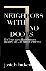 Neighbors with No Doors: The Truth about Homelessness,, and How You Can Make a Difference 