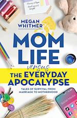 Mom Life Versus the Everyday Apocalypse