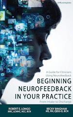 Beginning Neurofeedback in Your Practice: A Guide for Clinicians Using Neurofeedback From Intake to Discharge 