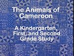 The Animals of Cameroon A Kindergarten, First, and Second Grade Study