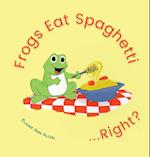 Frogs Eat Spaghetti...Right? 